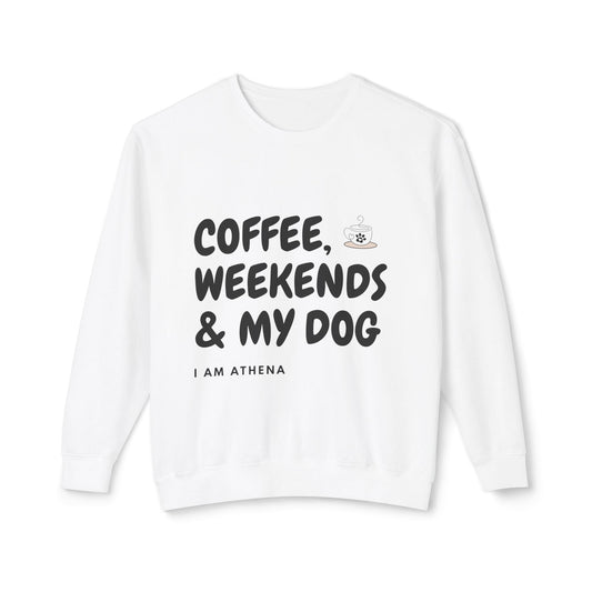 Coffee, Weekends & My Dog Sweatshirt