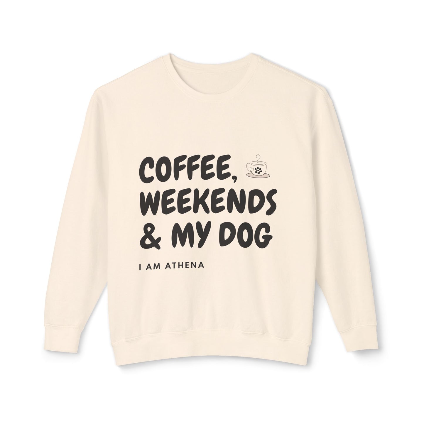 Coffee, Weekends & My Dog Sweatshirt