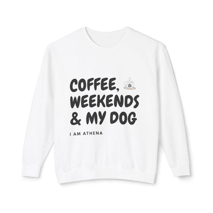 Coffee, Weekends & My Dog Sweatshirt