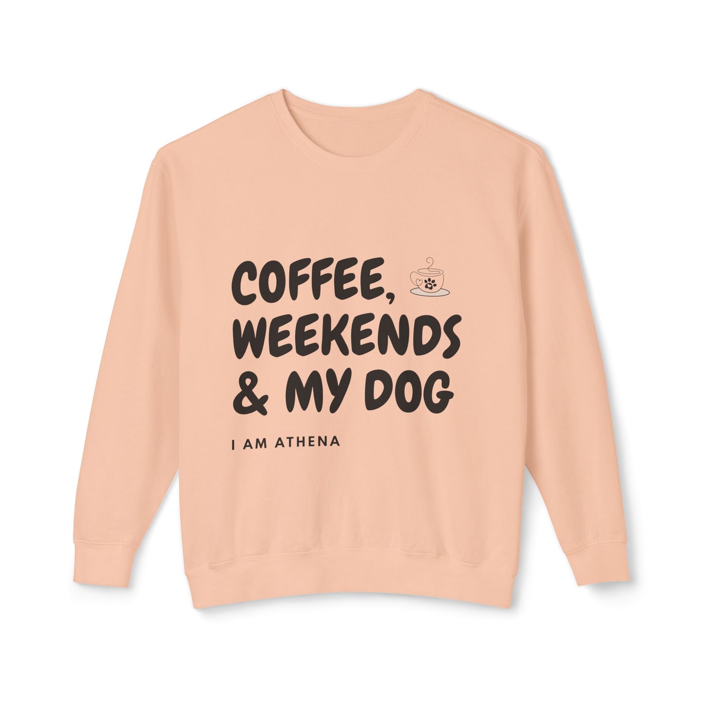 Coffee, Weekends & My Dog Sweatshirt